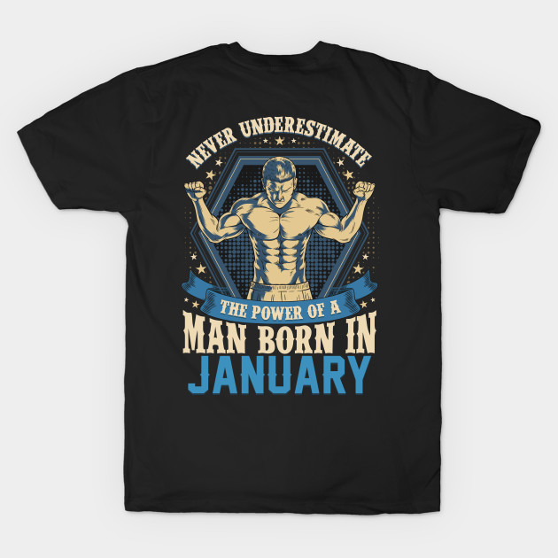 Never Underestimate Power Man Born in January by aneisha